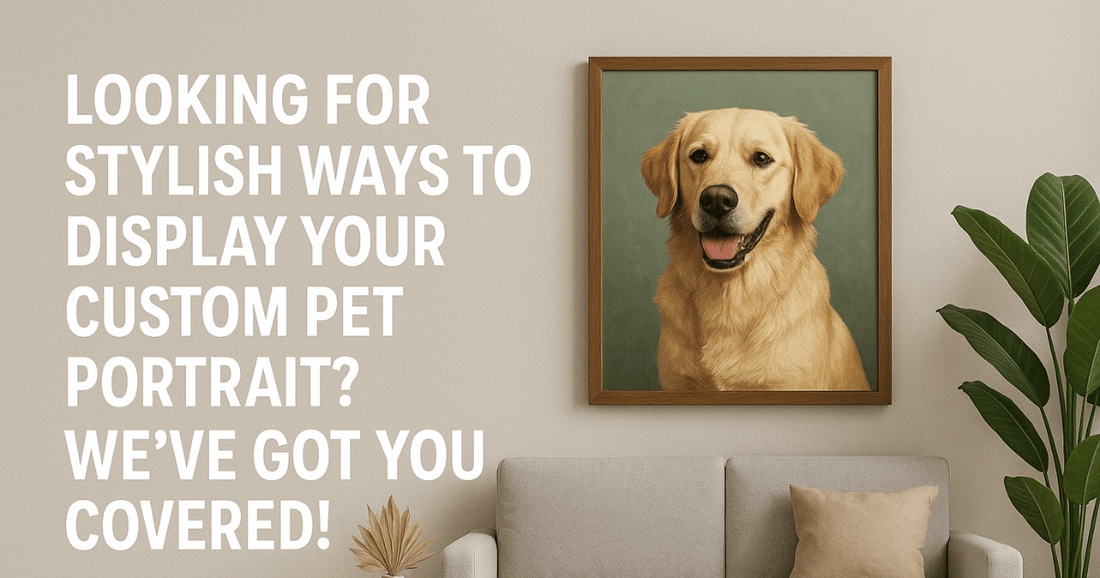 Looking for Stylish Ways to Display Your Custom Pet Portrait? We’ve Got You Covered!