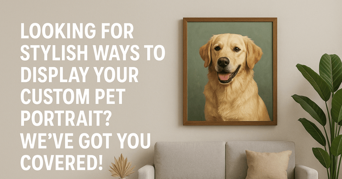Looking for Stylish Ways to Display Your Custom Pet Portrait? We’ve Got You Covered! - Furr and Family